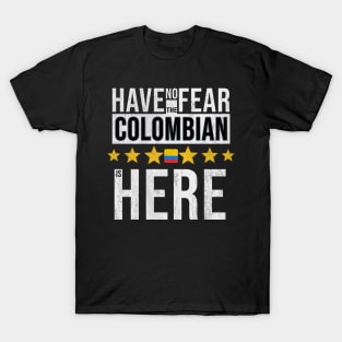 Have No Fear The Colombian Is Here - Gift for Colombian From Colombia T-Shirt